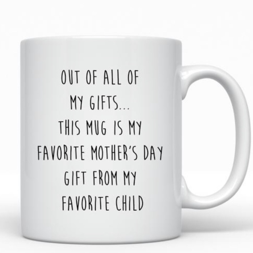 Funny Mother’s Day Mug From Favorite Child 11 oz